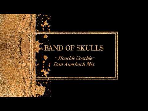 Band of Skulls - Hoochie Coochie (Dan Auerbach Mix)