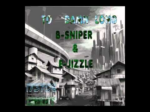 To Damn Long- B-Sniper ft E-Jizzle