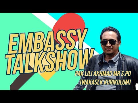 EMBASSY TALKSHOW || EPISODE 2 : Pak Lili Akhmad MR, S.Pd