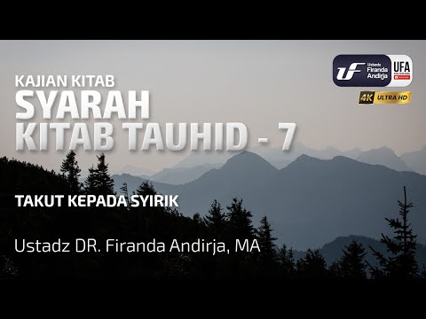 Syarah Kitab Tauhid #7: Takut Kepada Syirik - Ustadz Dr. Firanda Andirja, M.A