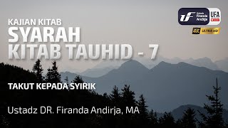 Syarah Kitab Tauhid #7: Takut Kepada Syirik - Ustadz Dr. Firanda Andirja, M.A