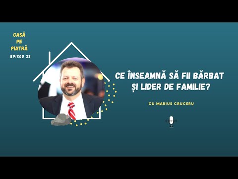 Ce înseamnă să fii bărbat și lider de familie - cu Marius Cruceru | Casă pe piatră E32