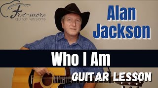 Who I Am - Alan Jackson Guitar Lesson - Tutorial - Chords