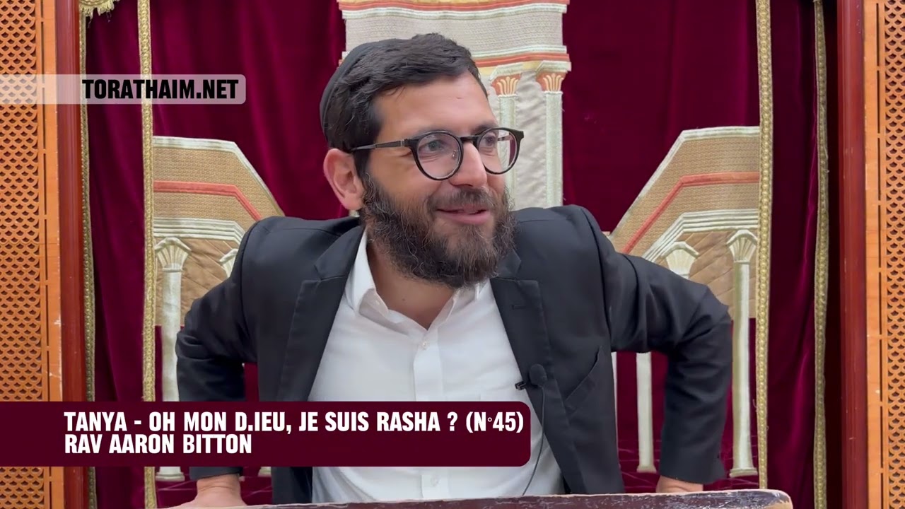 Tanya - Oh mon D.ieu, je suis Rasha ? (N°45) Rav Aaron Bitton