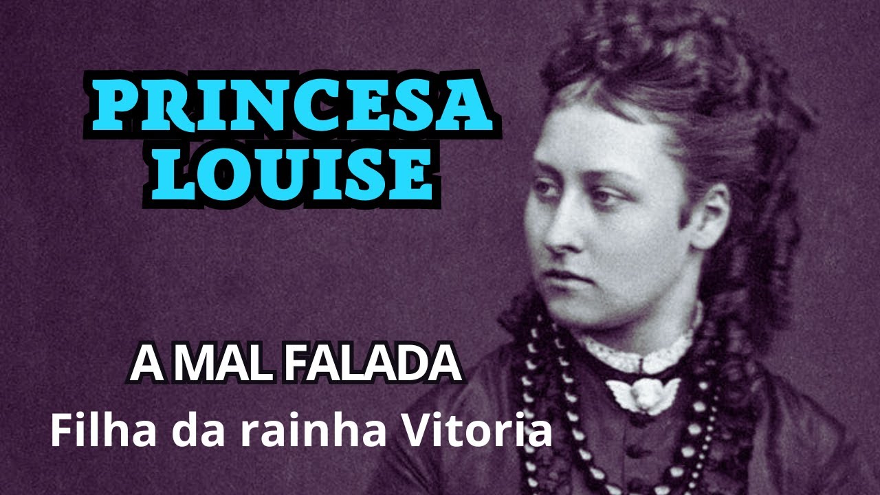 Princesa Louise do Reino Unido - A filha mais "rebelde" da Rainha Vitória