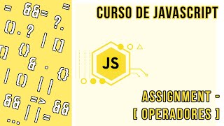 ASSIGNMENT OPERATOR [MODULO DE OPERADORES] | CURSO DE JAVASCRIPT