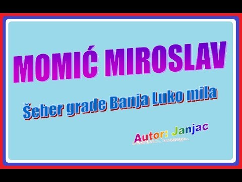 Šeher grade Banja Luko mila  -  MOMIĆ MIROSLAV