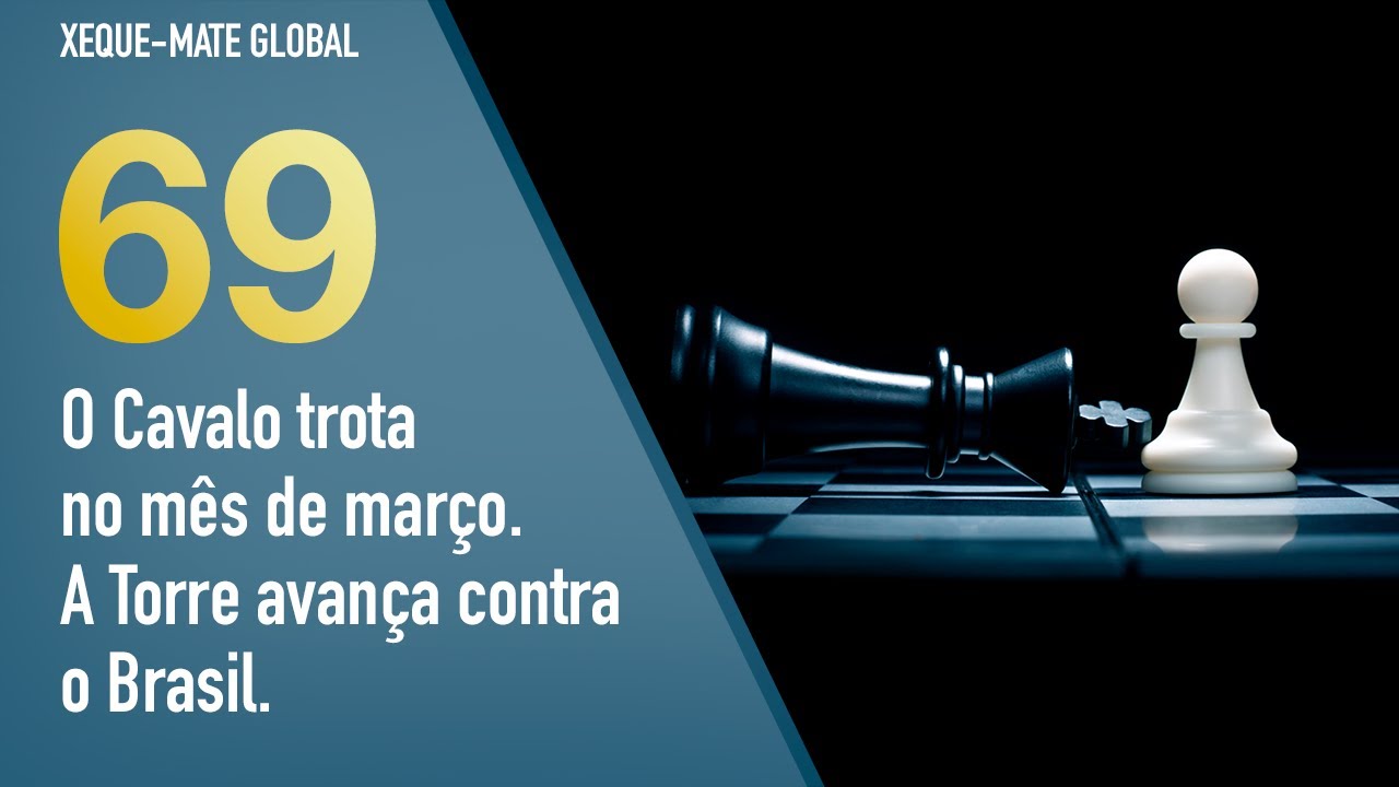 XMG 69 - O Cavalo trota no mês de março. A Torre avança contra o Brasil.