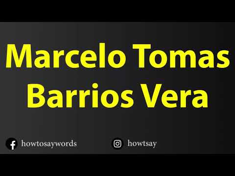 How To Pronounce Marcelo Tomas Barrios Vera