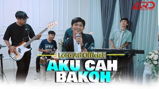 Download lagu Loro Ati  - AKU CAH BAKOH (Badhe Di Pontang Pantingke Meh Model Kepiye) | mp3
