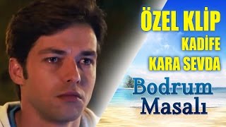 Kadife - Kara Sevda - &quot;Bodrum Masalı&quot; Özel Klipleri