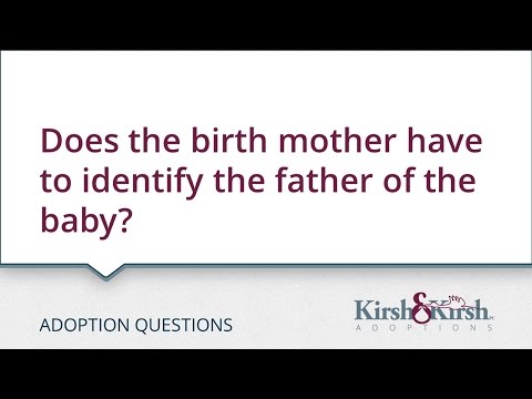 Adoption Questions: Does the birth mother have to identify the father of the baby?