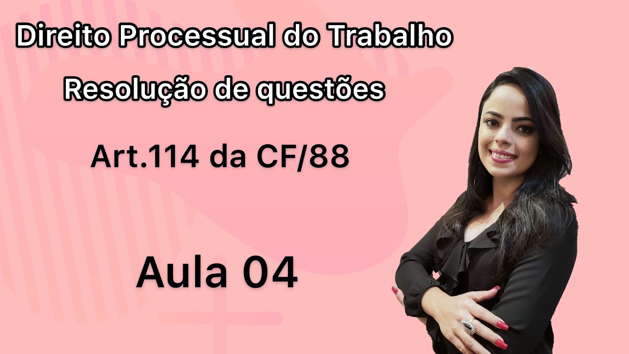 AULA 04- RESOLUÇÃO DE QUESTÕES: Art. 114 da CF/88
