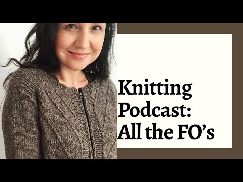 Knitting Podcast #14 - All the FO’s
