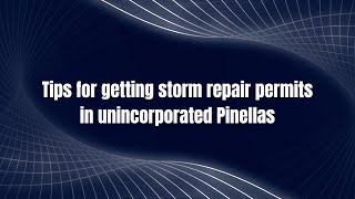 Tips for getting storm repair permits in Unincorporated Pinellas