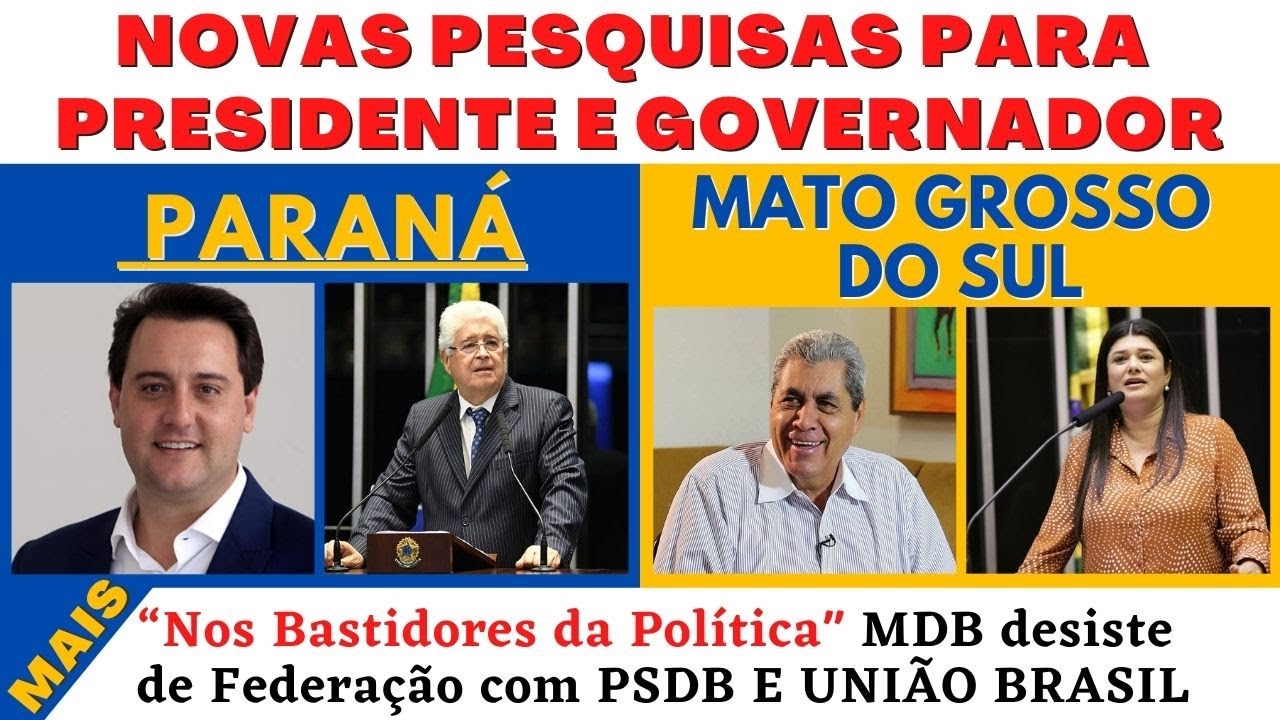 Pesquisa para Presidente e Governador no Paraná e Mato Grosso do Sul + MDB desiste de Federação