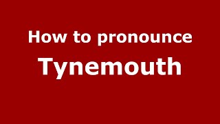 How to pronounce Tynemouth