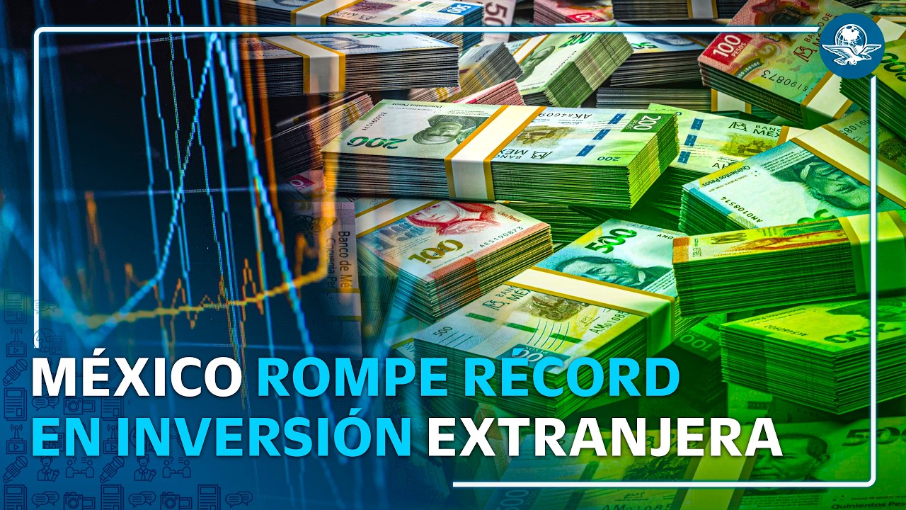 Alcanza Inversión Extranjera Directa récord histórico: se captaron 23