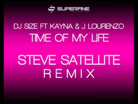 DJ SIZE FT KAYNA & J. LOURENZO - TIME OF MY LIFE - STEVE SATELLITE REMIX