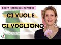 Learn Italian in 5 minutes: Ci vuole e ci vogliono
