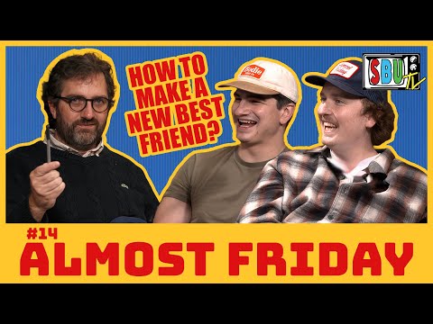How Do I Make a New Best Friend? | Liam Cullagh & Will Angus (Almost Friday) | SBUTV | #14