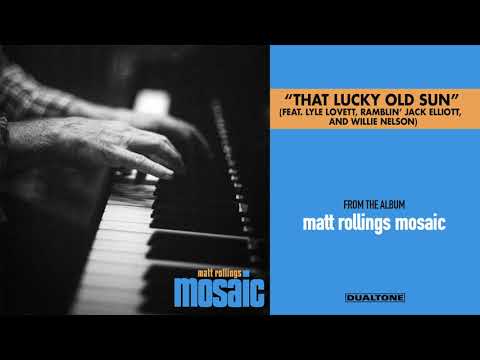 Matt Rollings - “That Lucky Old Sun” (Feat. Lyle Lovett, Ramblin’ Jack Elliott and Willie Nelson)