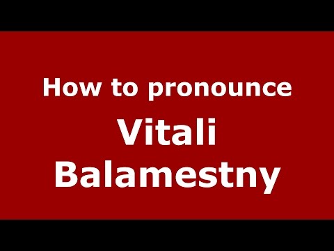 How to pronounce Vitali Balamestny (Russian/Russia)  - PronounceNames.com