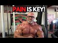 You Won't Succeed Without Pain! Pain is Key!