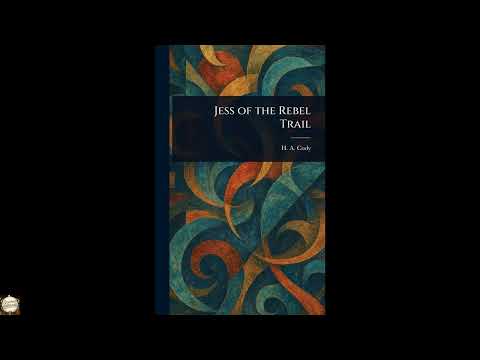 Jess of the Rebel Trail by H A (Hiram Alfred) Cody — free full audiobook
