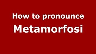How to pronounce Metamorfosi