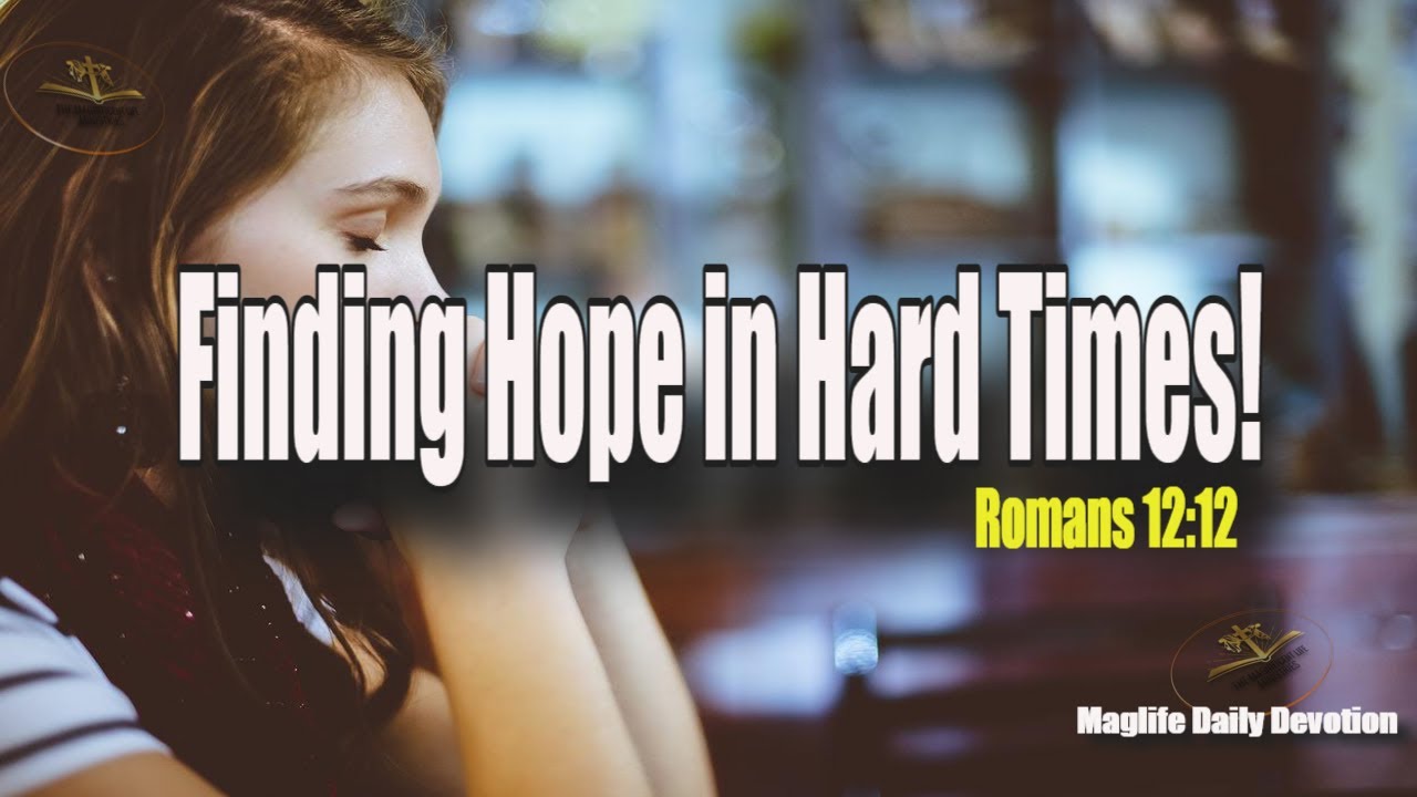 Finding Hope in Hard Times! |Magnificent Life Daily Devotion