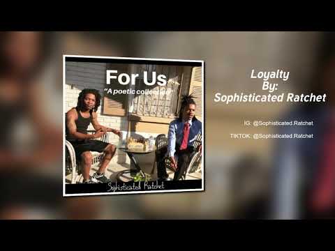 Loyalty: Sophisticated Ratchet --"For Us- A Poetic Collection"-- 2020