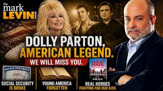 Mark Levin Remembers Dolly Parton: A Tribute to an American Icon
