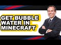 How To Get Bubble Water In Minecraft Step By Step Guide