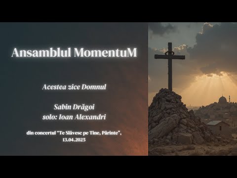 Ansamblul MomentuM - Acestea zice Domnul (Sabin Drăgoi, solo: Ioan Alexandri)