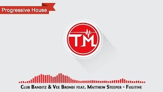 Club Banditz & Vee Brondi feat. Matthew Steeper - Fugitive