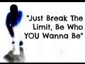Just Break The Limit, Be Who You Wanna Be 