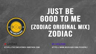 Just Be Good To Me (Zodiac Original Mix) Zodiac