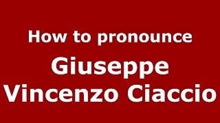 How to pronounce Giuseppe Vincenzo Ciaccio