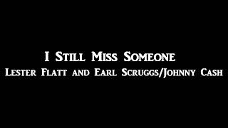"I Still Miss Someone" Lester Flatt and Earl Scruggs/Johnny Cash