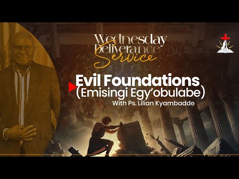 🔴WEDNESDAY DELIVERANCE SERVICE || PS. LILIAN KYAMBADDE || EVIL FOUNDATIONS || 04.2.2026
