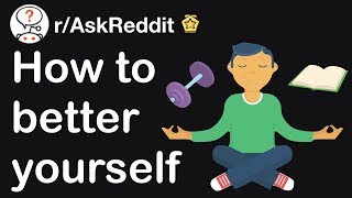 How To Better Yourself - (r/AskReddit Top Posts & Reddit Stories)