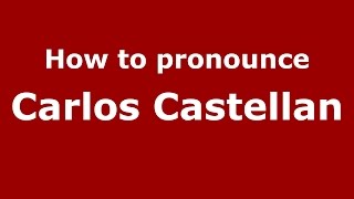 How to pronounce Carlos Castellan