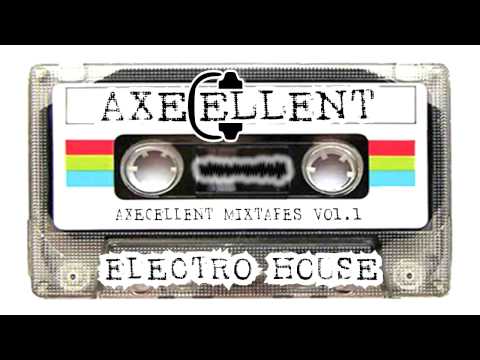 Axecellent - Mixtape Vol. 1 - Electro House!