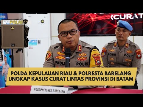 POLDA KEPULAUAN RIAU &amp; POLRESTA BARELANG UNGKAP KASUS CURAT LINTAS PROVINSI DI BATAM