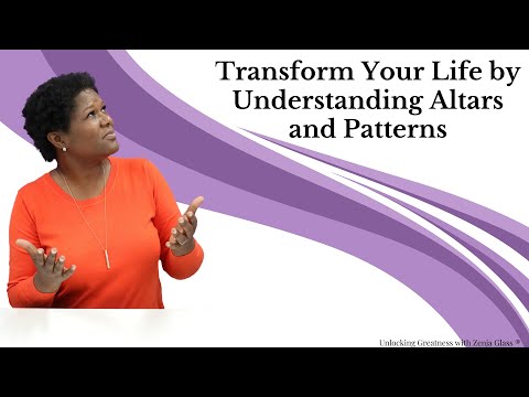 Transform Your Life by Understanding Altars and Patterns