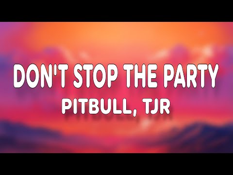 Pitbull & TJR - Don't Stop The Party (Lyrics)