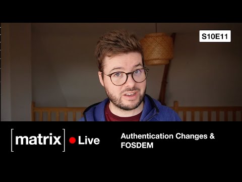 Matrix Live S10E11 — Authentication Changes & FOSDEM