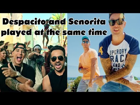 Senorita and Despacito played at the same time
