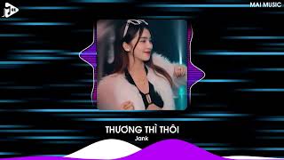 Thương Thì Thôi Remix (Bản Hot TikTok) - Jank | Rời Bỏ Nơi Anh Biết Em Có Vui Bên Người Remix Tiktok